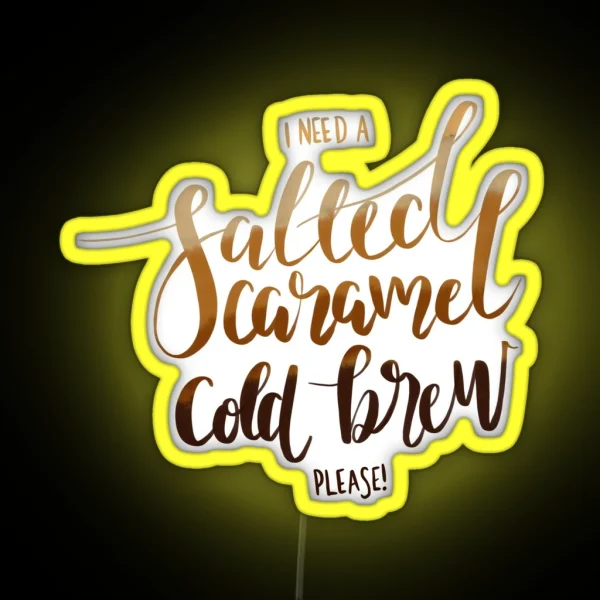 I Need A Salted Caramel Cold Brew Please RGB Neon Sign