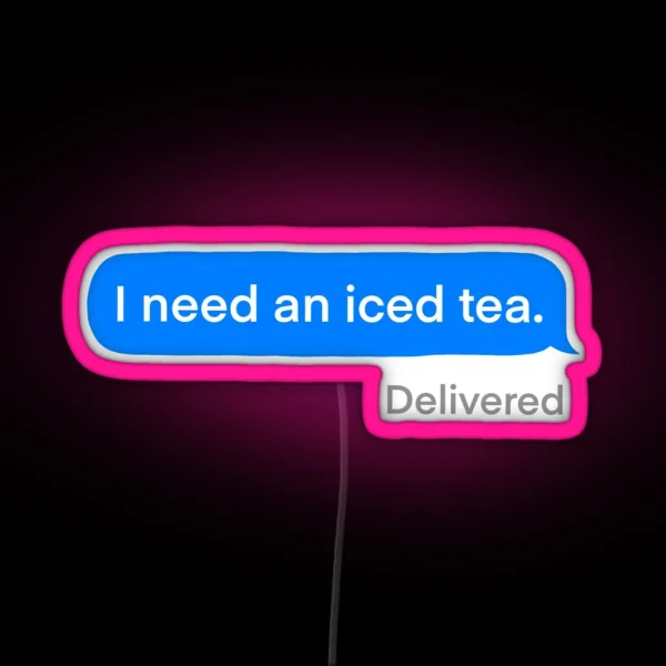 I Need An Iced Tea RGB Neon Sign