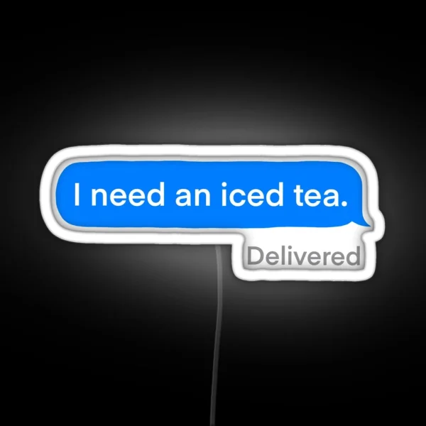 I Need An Iced Tea RGB Neon Sign