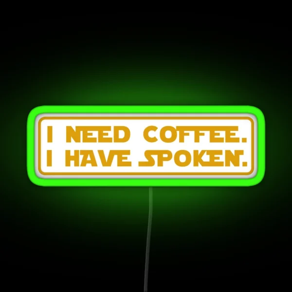 I Need Coffee I Have Spoken RGB Neon Sign