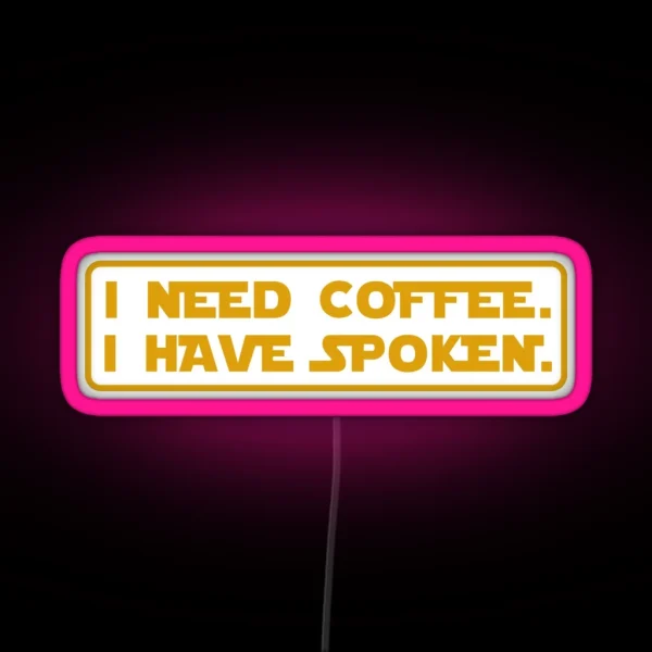 I Need Coffee I Have Spoken RGB Neon Sign