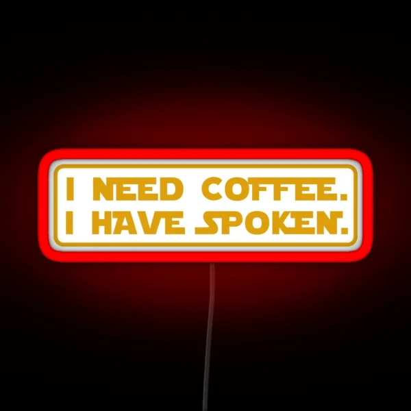 I Need Coffee I Have Spoken RGB Neon Sign