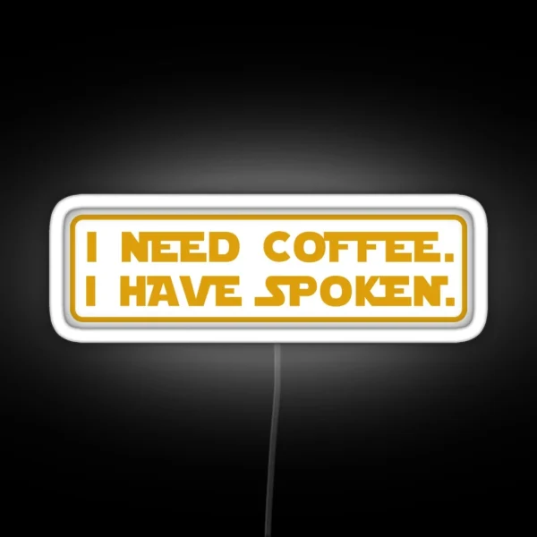 I Need Coffee I Have Spoken RGB Neon Sign