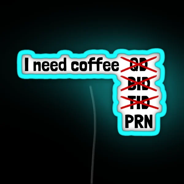 I Need Coffee PRN RGB Neon Sign
