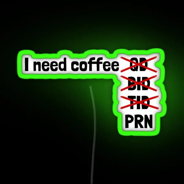 I Need Coffee PRN RGB Neon Sign