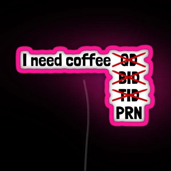 I Need Coffee PRN RGB Neon Sign