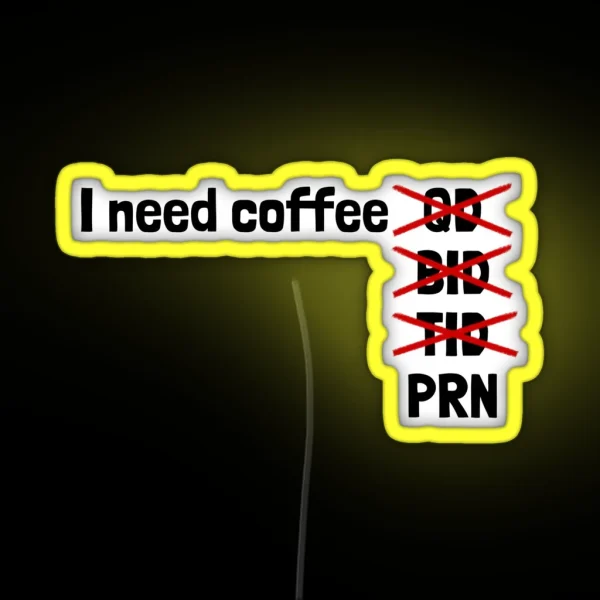 I Need Coffee PRN RGB Neon Sign