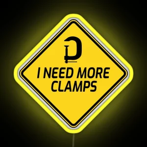 I Need More Clamps Humor Woodworking Gift For Woodworkers RGB Neon Sign