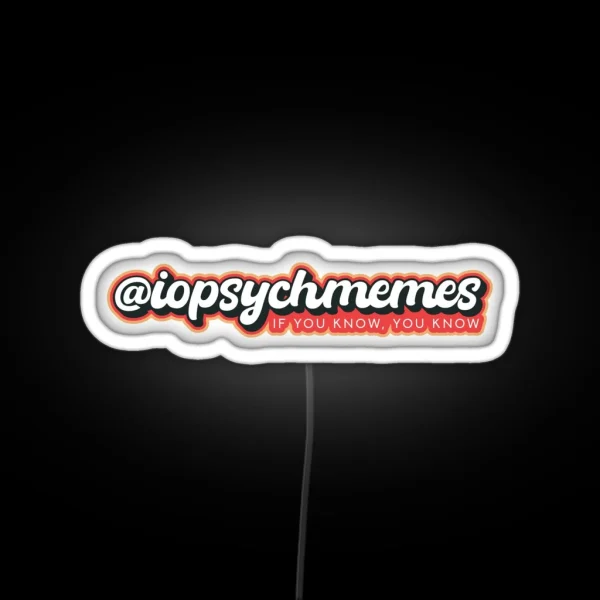 I O Psych Memes If You Know You Know RGB Neon Sign