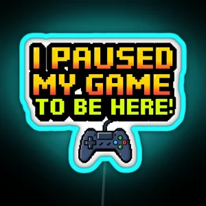 I Paused My Game 1 RGB Neon Sign