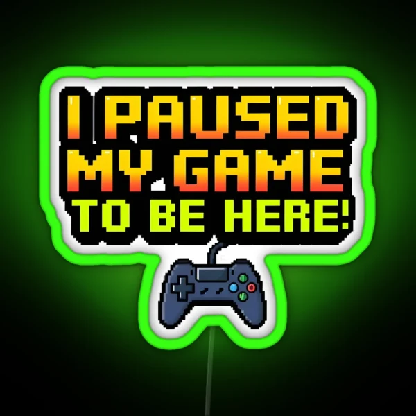 I Paused My Game 1 RGB Neon Sign
