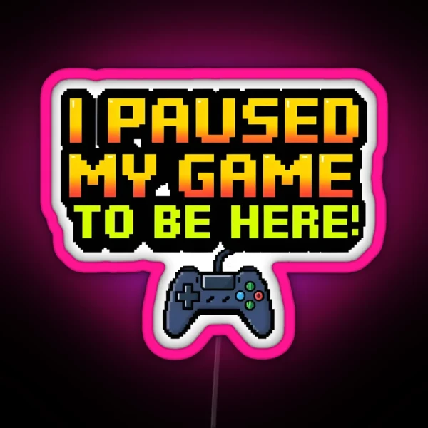 I Paused My Game 1 RGB Neon Sign