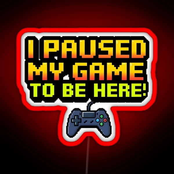 I Paused My Game 1 RGB Neon Sign