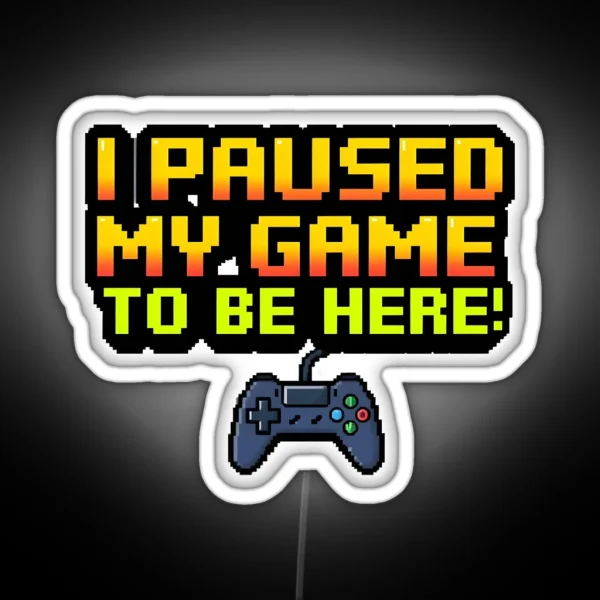 I Paused My Game 1 RGB Neon Sign