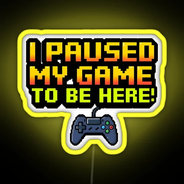I Paused My Game 1 RGB Neon Sign