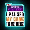 I Paused My Game Game Lover RGB Neon Sign