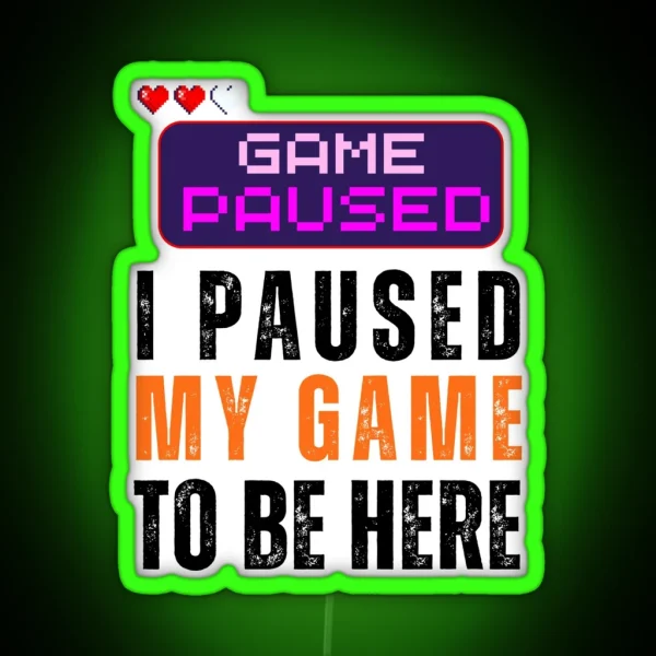 I Paused My Game Game Lover RGB Neon Sign