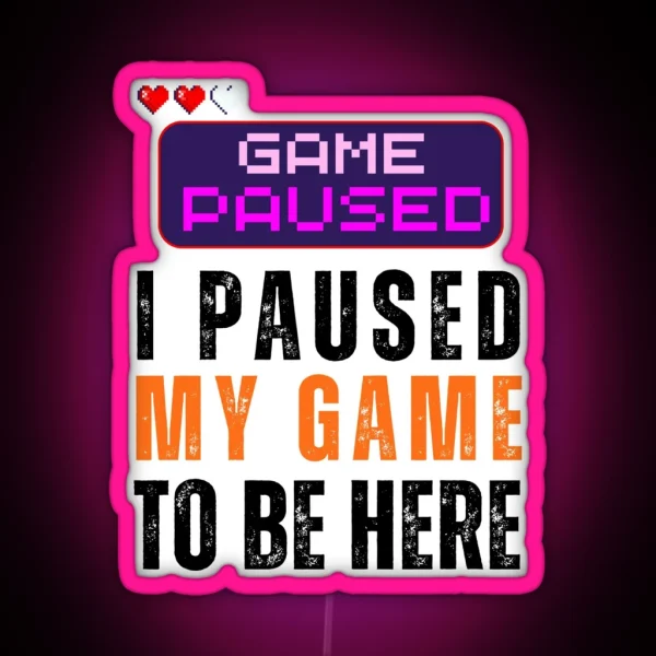 I Paused My Game Game Lover RGB Neon Sign