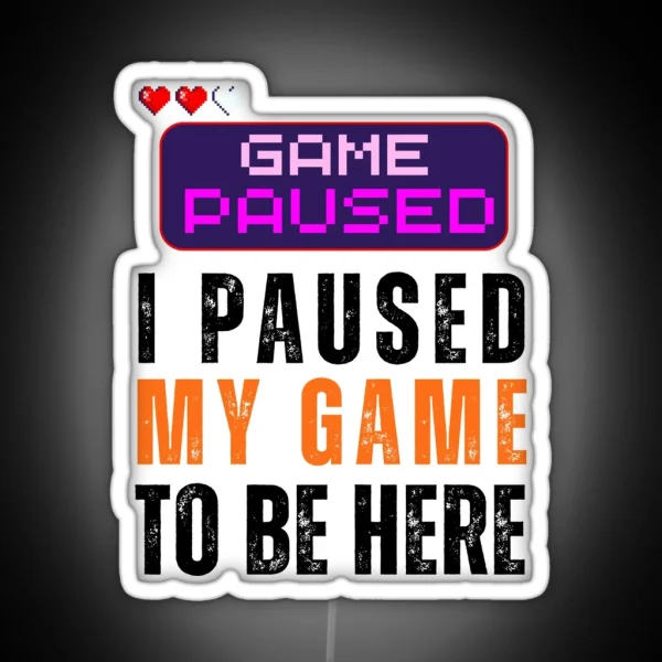I Paused My Game Game Lover RGB Neon Sign