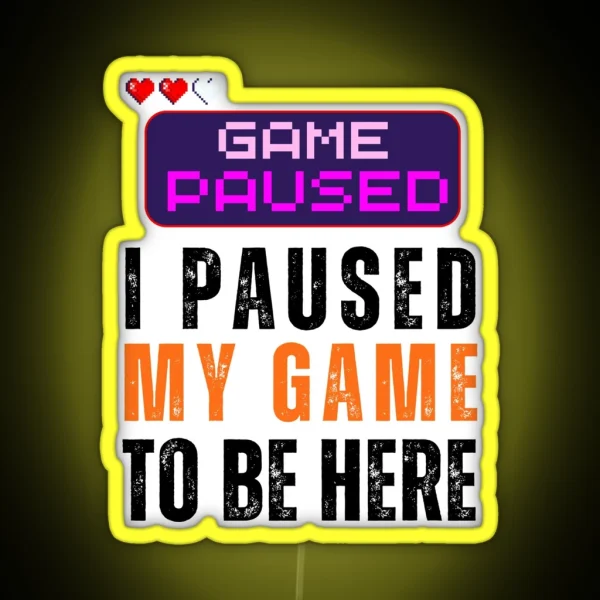 I Paused My Game Game Lover RGB Neon Sign