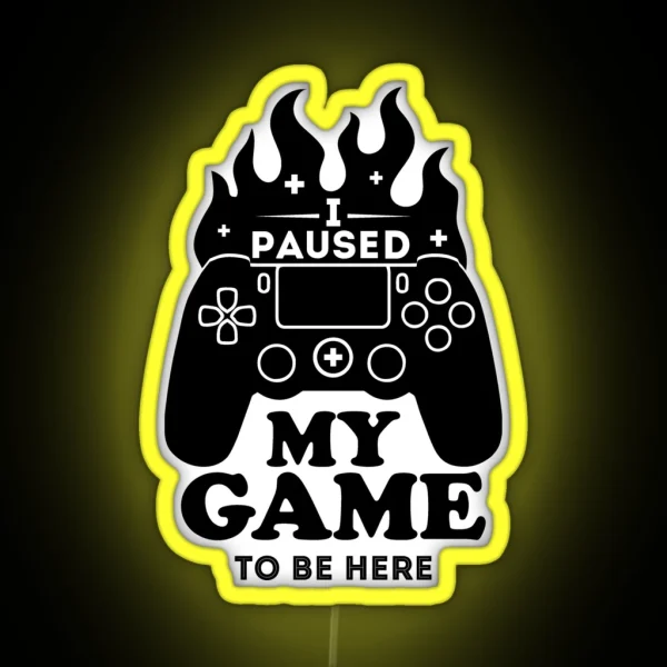 I Paused My Game To Be Here Funny Gaming RGB Neon Sign