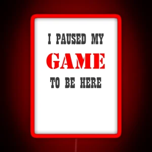 I Paused My Game To Be Here Funny Video Gamer Humor Joke For Men Women Led RGB Neon Sign