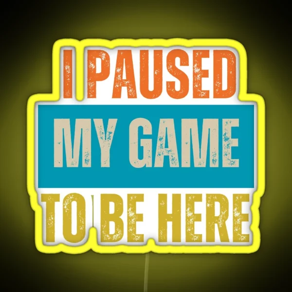 I Paused My Game To Be Here Gaming Addict Funny Gamer RGB Neon Sign