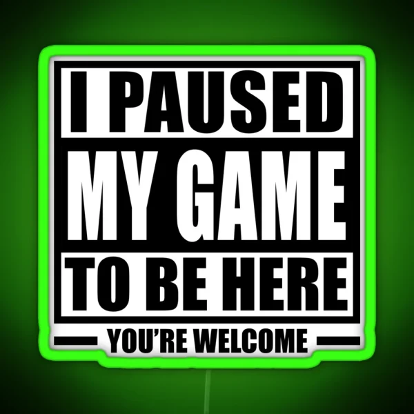 I Paused My Game To Be Here Gaming Funny Gamer Kids Men RGB Neon Sign