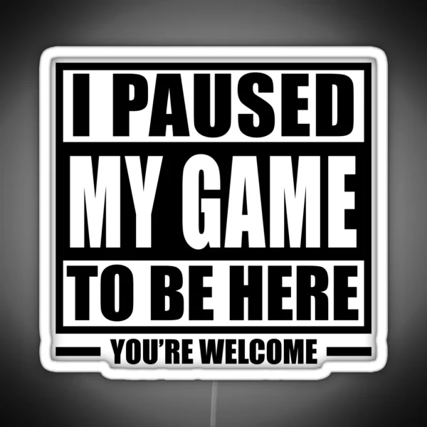 I Paused My Game To Be Here Gaming Funny Gamer Kids Men RGB Neon Sign