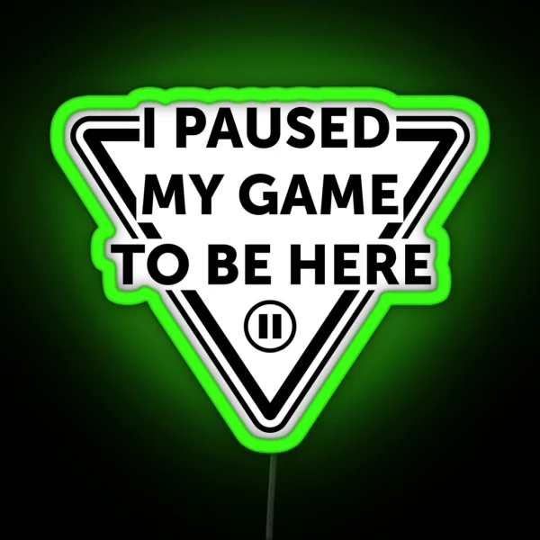 I Paused My Game To Be Here Led MEN GIFT WOMEN GIFT Led RGB Neon Sign