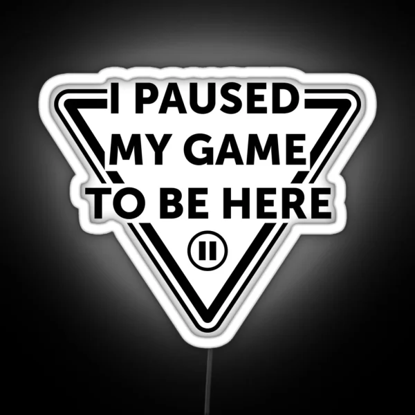 I Paused My Game To Be Here Led MEN GIFT WOMEN GIFT Led RGB Neon Sign