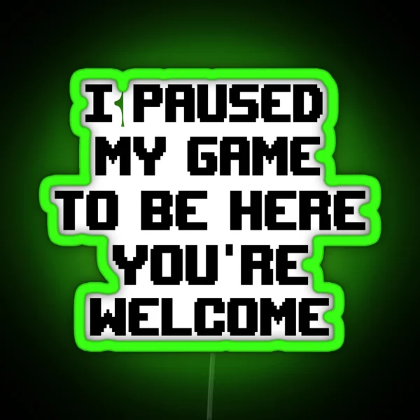 I Paused My Game To Be Here Led RGB Neon Sign