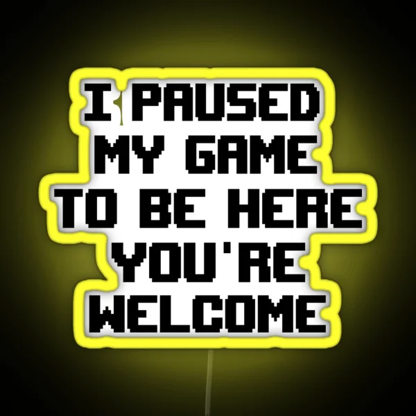 I Paused My Game To Be Here Led RGB Neon Sign