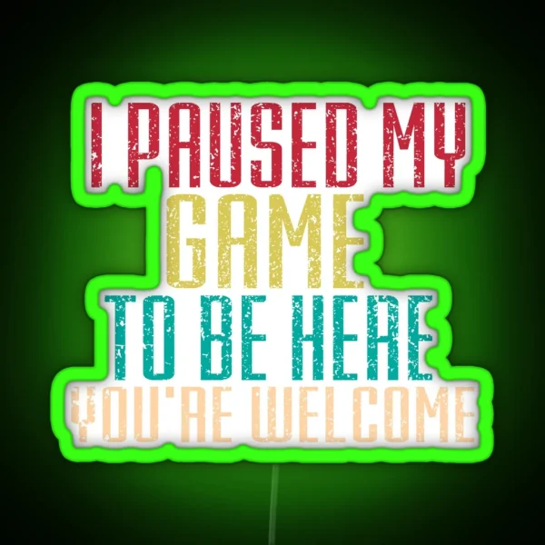 I Paused My Game To Be Here Led RGB Neon Sign