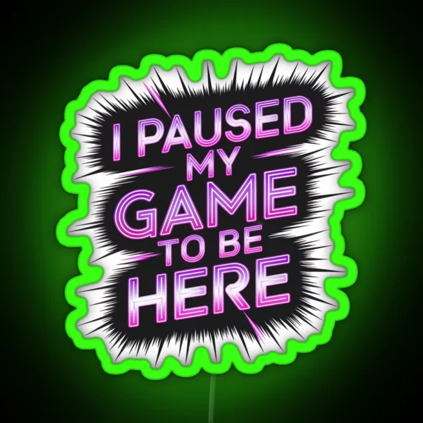I Paused My Game To Be Here Neon Cyberpunk Design RGB Neon Sign