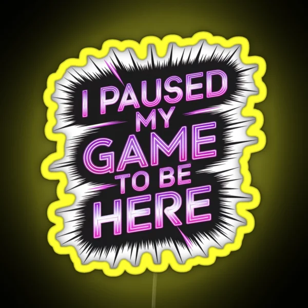 I Paused My Game To Be Here Neon Cyberpunk Design RGB Neon Sign