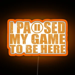 I Paused My Game To Be Here Pause Button Graphic Orange RGB Neon Sign