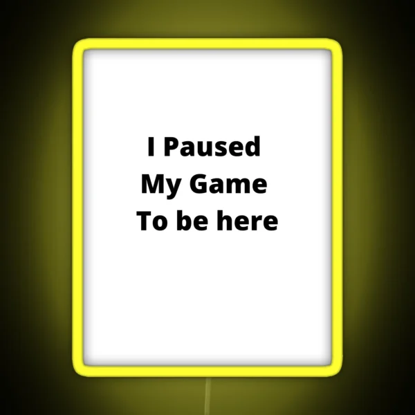 I Paused My Game To Be Here RGB Neon Sign
