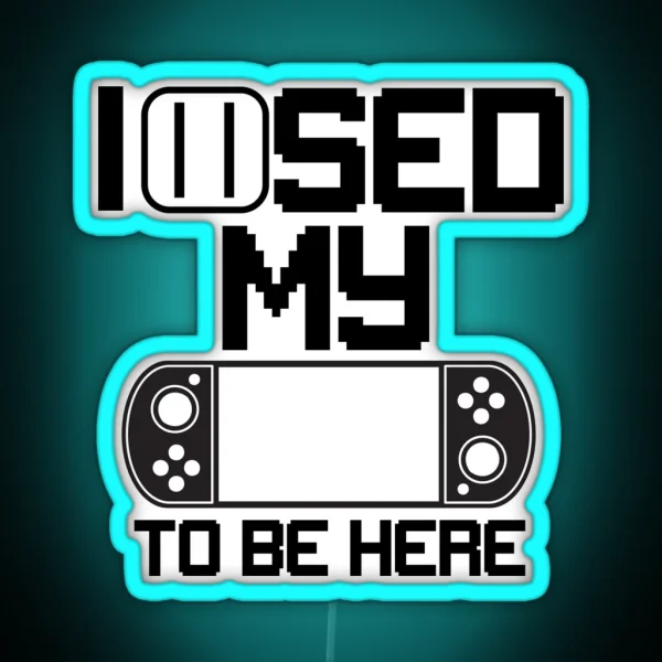 I Paused My Game To Be Here RGB Neon Sign