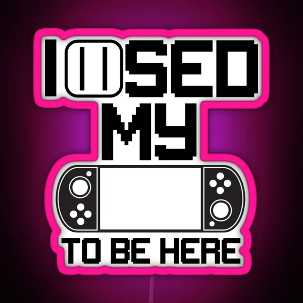 I Paused My Game To Be Here RGB Neon Sign