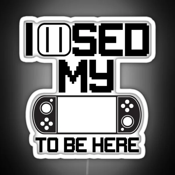 I Paused My Game To Be Here RGB Neon Sign