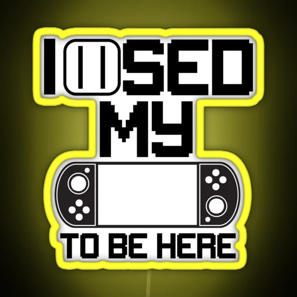 I Paused My Game To Be Here RGB Neon Sign