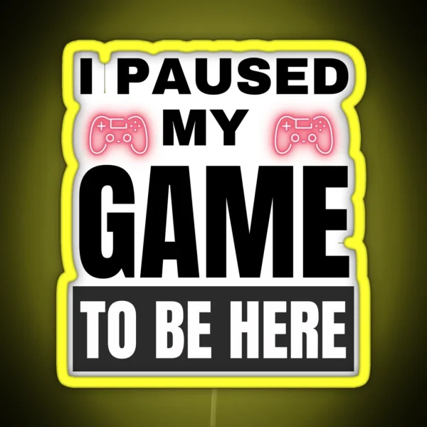 I PAUSED MY GAME TO BE HERE RGB Neon Sign