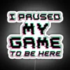 I Paused My Game To Be Here RGB Neon Sign - Image 4