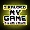 I Paused My Game To Be Here RGB Neon Sign - Image 5