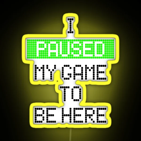 I Paused My Game To Be Here RGB Neon Sign