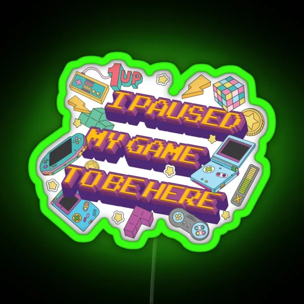 I Paused My Game To Be Here RGB Neon Sign