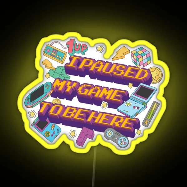 I Paused My Game To Be Here RGB Neon Sign