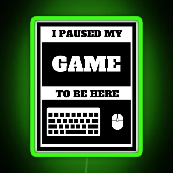 I Paused My Game To Be Here RGB Neon Sign