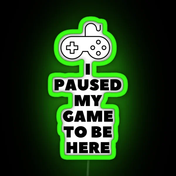 I Paused My Game To Be Here RGB Neon Sign